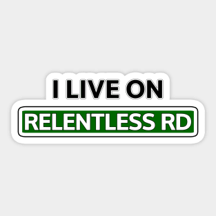 I live on Relentless Rd Sticker